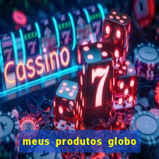 meus produtos globo com pagamento